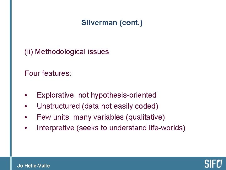 Silverman (cont. ) (ii) Methodological issues Four features: • • Explorative, not hypothesis-oriented Unstructured