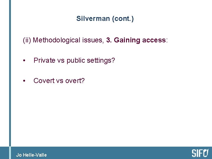 Silverman (cont. ) (ii) Methodological issues, 3. Gaining access: • Private vs public settings?