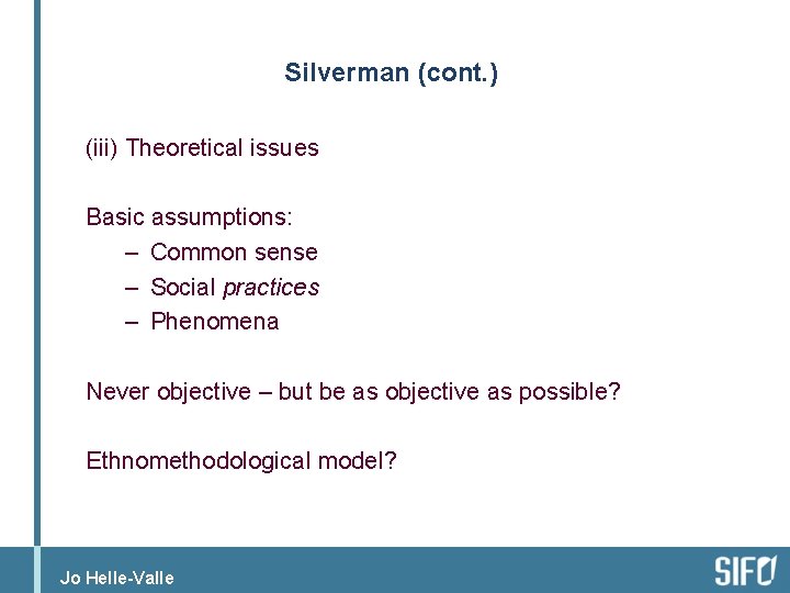 Silverman (cont. ) (iii) Theoretical issues Basic assumptions: – Common sense – Social practices