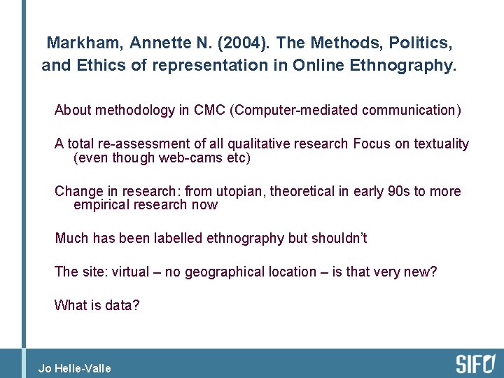 Markham, Annette N. (2004). The Methods, Politics, and Ethics of representation in Online Ethnography.