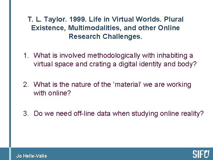 T. L. Taylor. 1999. Life in Virtual Worlds. Plural Existence, Multimodalities, and other Online