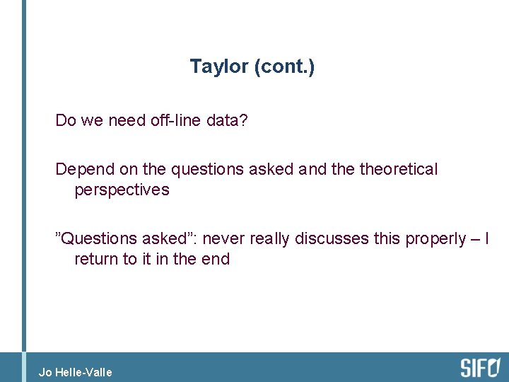 Taylor (cont. ) Do we need off-line data? Depend on the questions asked and