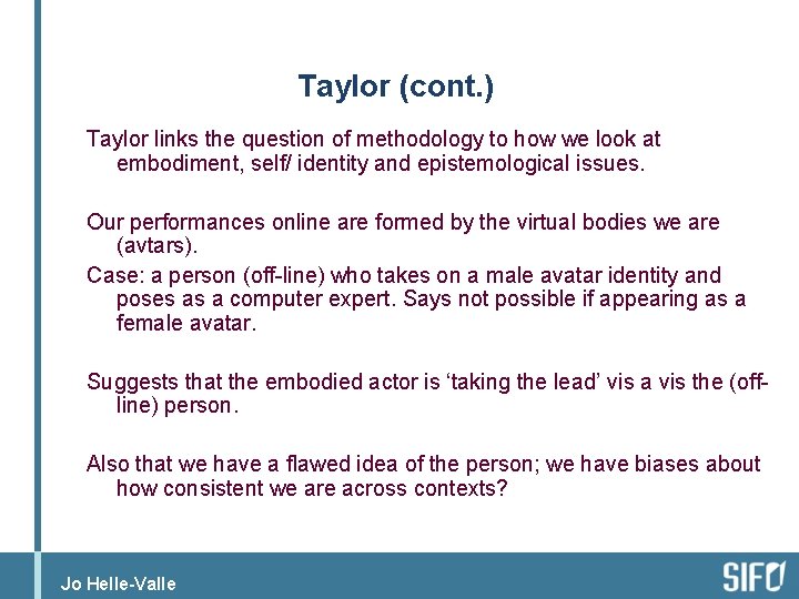 Taylor (cont. ) Taylor links the question of methodology to how we look at