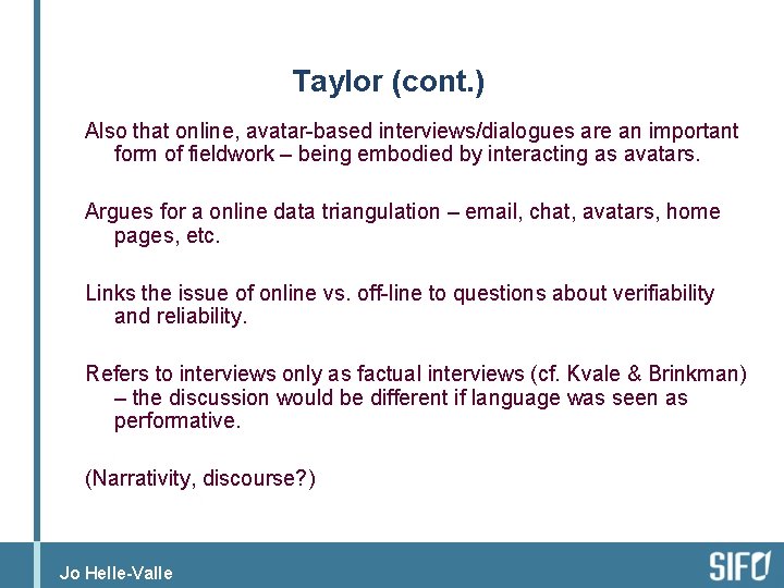 Taylor (cont. ) Also that online, avatar-based interviews/dialogues are an important form of fieldwork