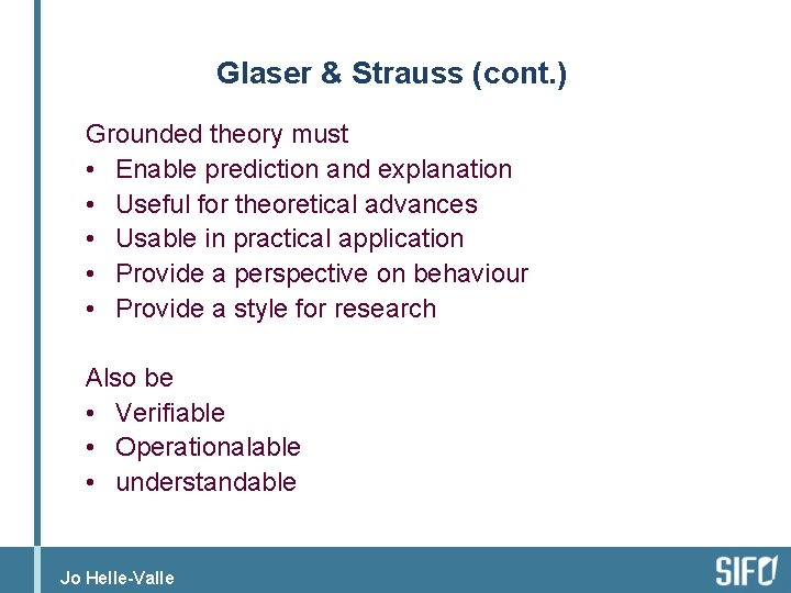 Glaser & Strauss (cont. ) Grounded theory must • Enable prediction and explanation •