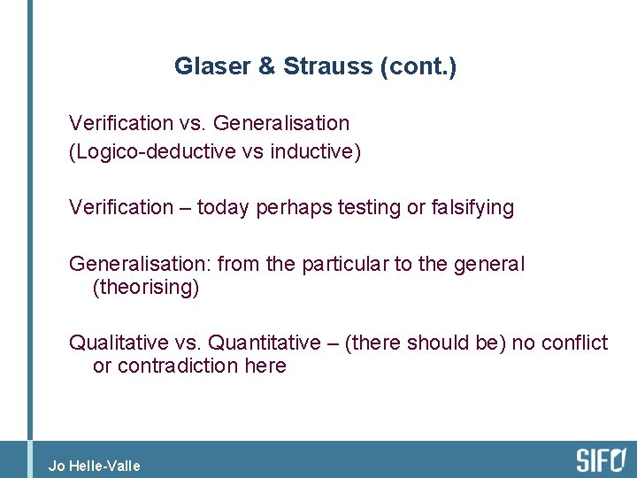 Glaser & Strauss (cont. ) Verification vs. Generalisation (Logico-deductive vs inductive) Verification – today