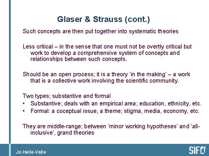 Glaser & Strauss (cont. ) Such concepts are then put together into systematic theories