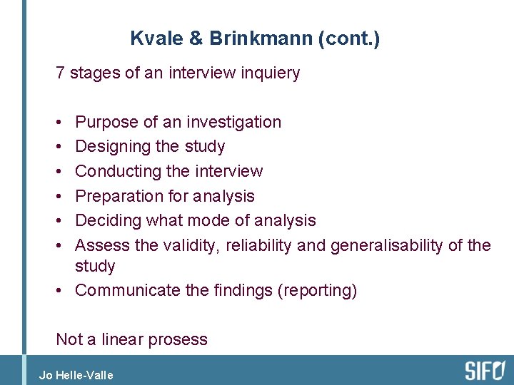 Kvale & Brinkmann (cont. ) 7 stages of an interview inquiery • Purpose of