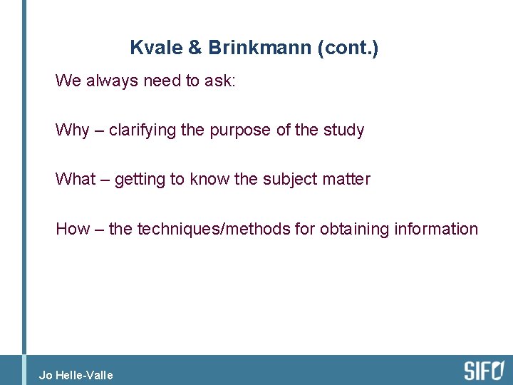 Kvale & Brinkmann (cont. ) We always need to ask: Why – clarifying the