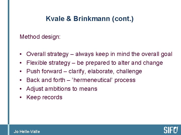 Kvale & Brinkmann (cont. ) Method design: • • • Overall strategy – always
