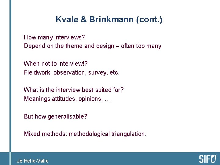 Kvale & Brinkmann (cont. ) How many interviews? Depend on theme and design –