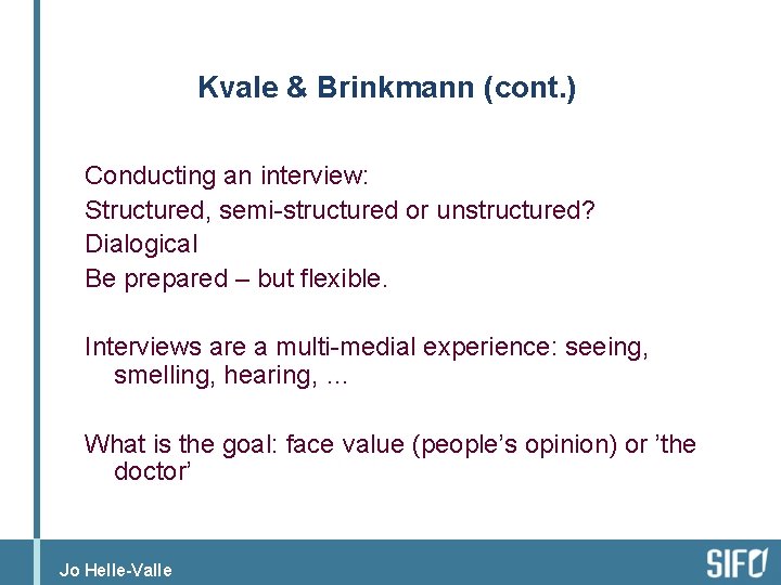 Kvale & Brinkmann (cont. ) Conducting an interview: Structured, semi-structured or unstructured? Dialogical Be