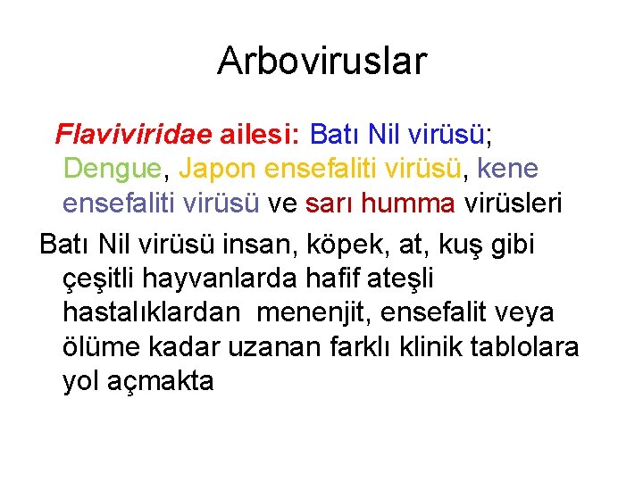 Arboviruslar Flaviviridae ailesi: Batı Nil virüsü; Dengue, Japon ensefaliti virüsü, kene ensefaliti virüsü ve