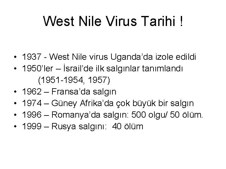 West Nile Virus Tarihi ! • 1937 - West Nile virus Uganda’da izole edildi