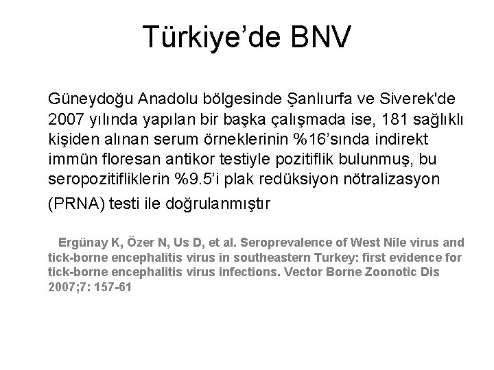 Türkiye’de BNV Güneydoğu Anadolu bölgesinde Şanlıurfa ve Siverek'de 2007 yılında yapılan bir başka çalışmada