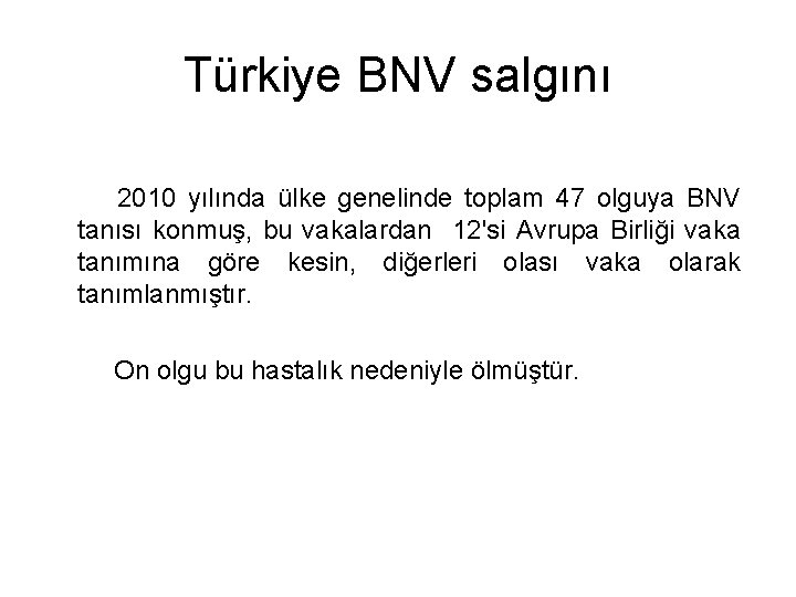 Türkiye BNV salgını 2010 yılında ülke genelinde toplam 47 olguya BNV tanısı konmuş, bu