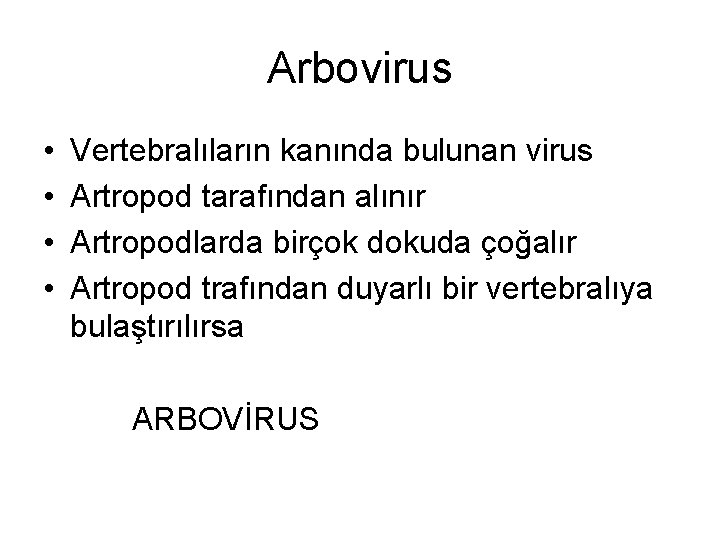 Arbovirus • • Vertebralıların kanında bulunan virus Artropod tarafından alınır Artropodlarda birçok dokuda çoğalır