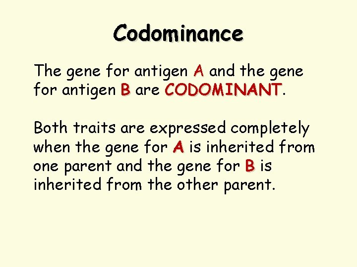 Codominance The gene for antigen A and the gene for antigen B are CODOMINANT