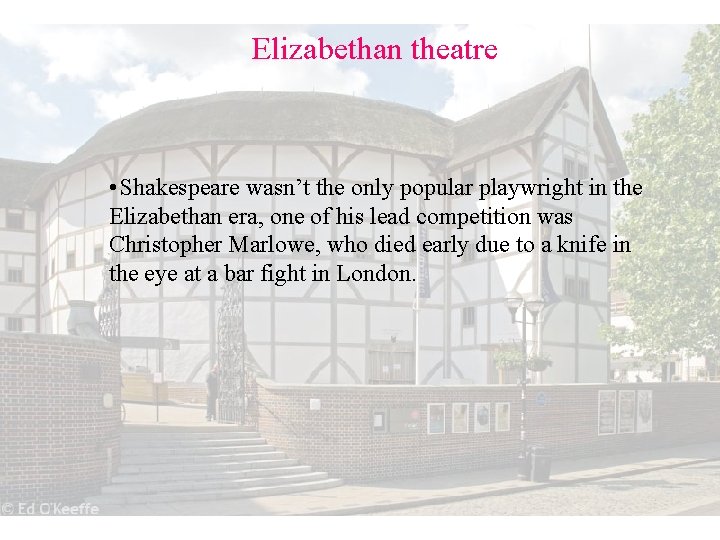 Elizabethan theatre • Shakespeare wasn’t the only popular playwright in the Elizabethan era, one