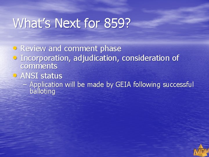 What’s Next for 859? • Review and comment phase • Incorporation, adjudication, consideration of