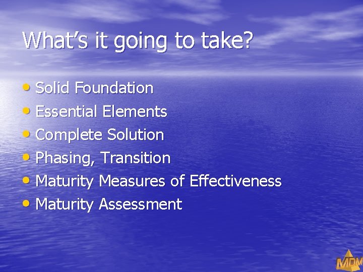 What’s it going to take? • Solid Foundation • Essential Elements • Complete Solution