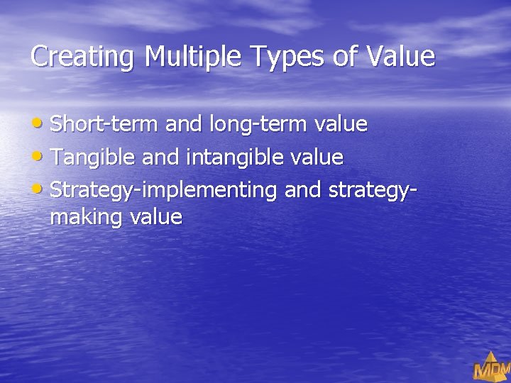 Creating Multiple Types of Value • Short-term and long-term value • Tangible and intangible