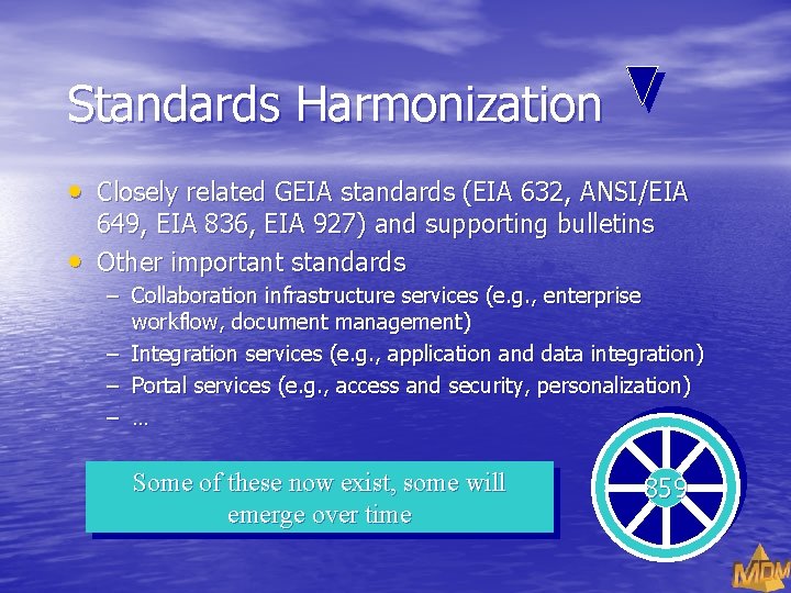 Standards Harmonization • Closely related GEIA standards (EIA 632, ANSI/EIA • 649, EIA 836,