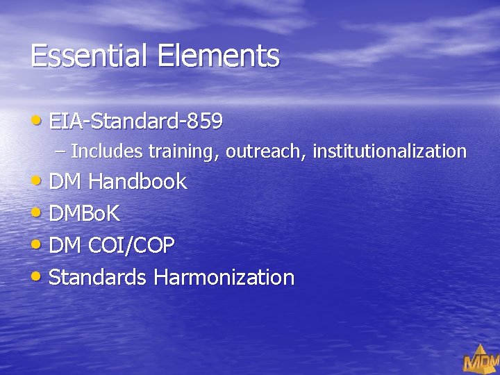 Essential Elements • EIA-Standard-859 – Includes training, outreach, institutionalization • DM Handbook • DMBo.