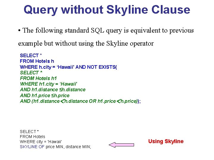 Query without Skyline Clause • The following standard SQL query is equivalent to previous
