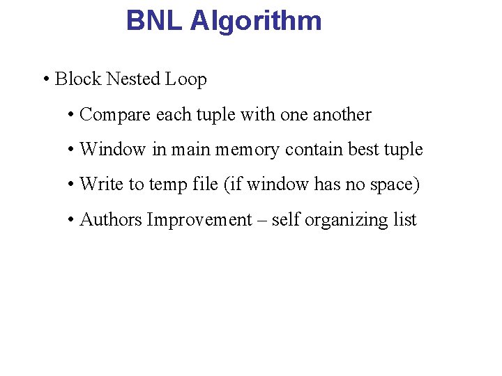 BNL Algorithm • Block Nested Loop • Compare each tuple with one another •