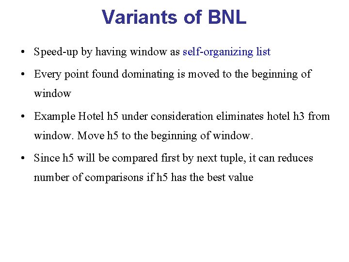 Variants of BNL • Speed-up by having window as self-organizing list • Every point
