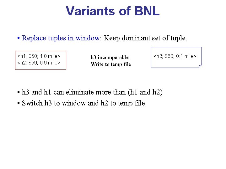 Variants of BNL • Replace tuples in window: Keep dominant set of tuple. <h