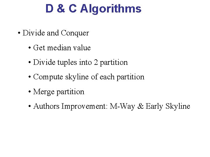 D & C Algorithms • Divide and Conquer • Get median value • Divide