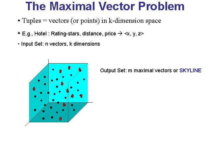 The Maximal Vector Problem • Tuples = vectors (or points) in k-dimension space •