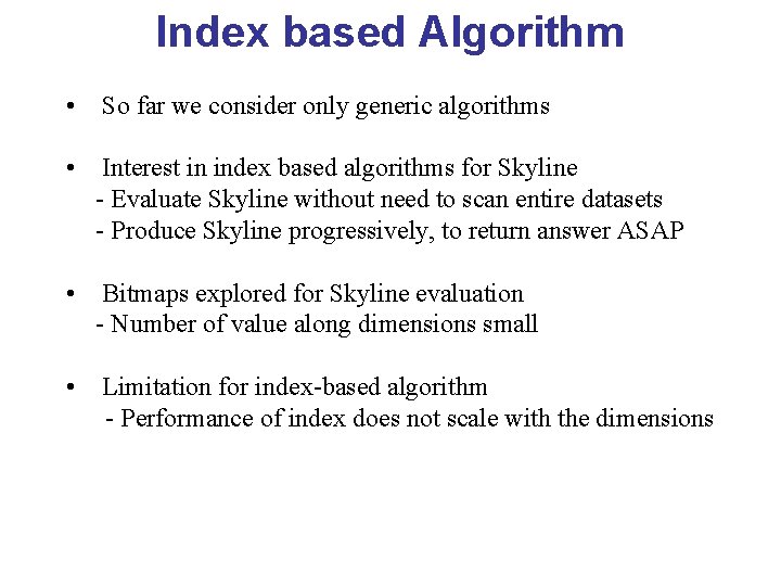 Index based Algorithm • So far we consider only generic algorithms • Interest in