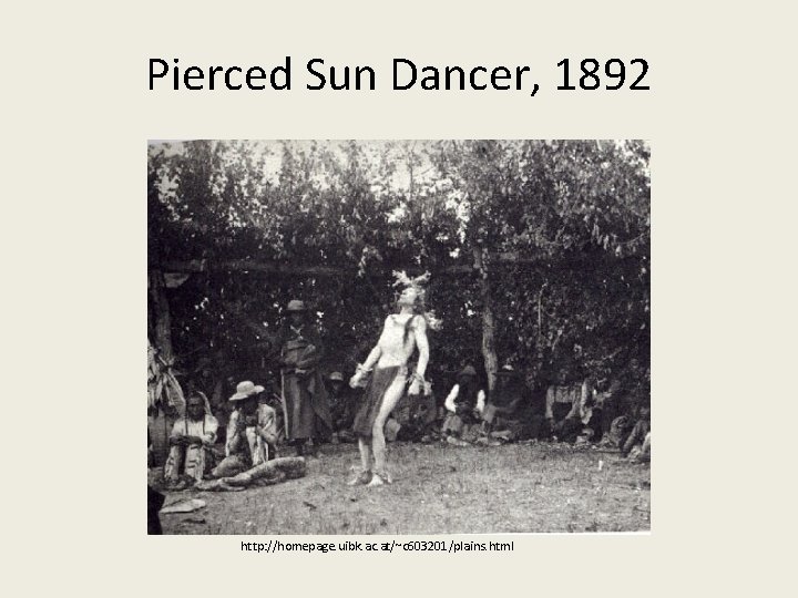 Pierced Sun Dancer, 1892 http: //homepage. uibk. ac. at/~c 603201/plains. html 