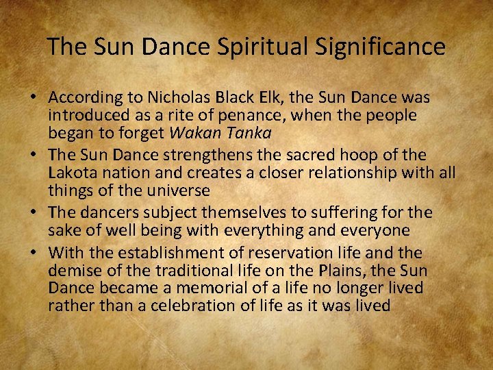 The Sun Dance Spiritual Significance • According to Nicholas Black Elk, the Sun Dance