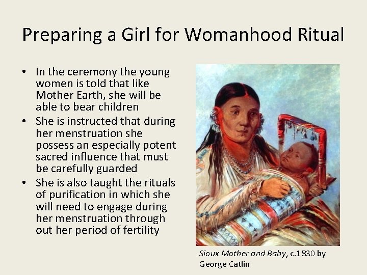 Preparing a Girl for Womanhood Ritual • In the ceremony the young women is