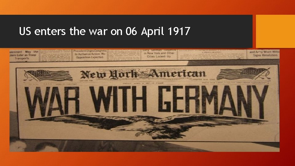 US enters the war on 06 April 1917 