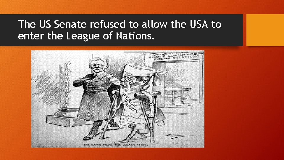 The US Senate refused to allow the USA to enter the League of Nations.