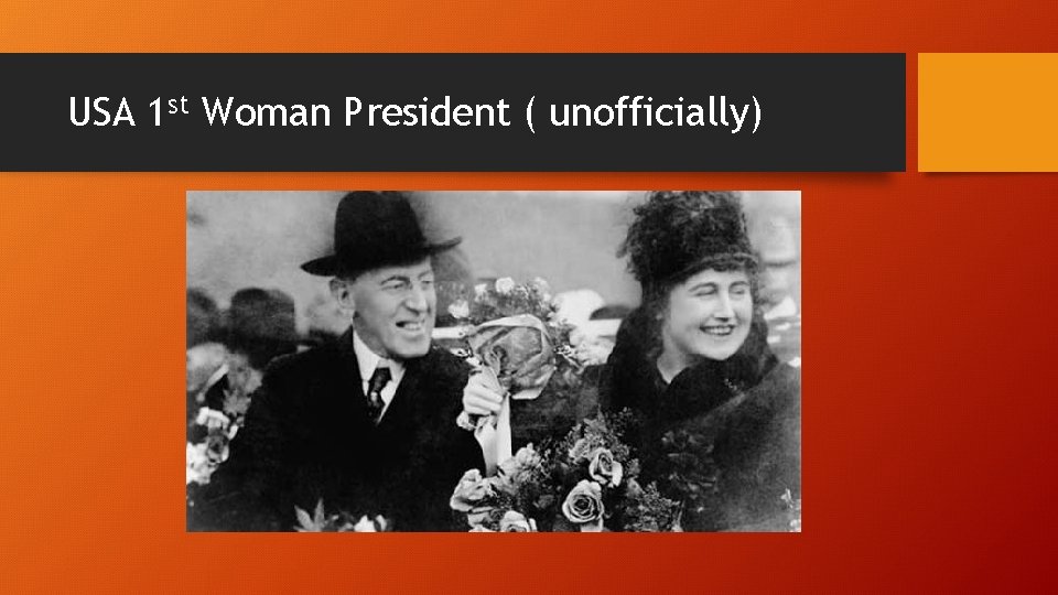 USA 1 st Woman President ( unofficially) 