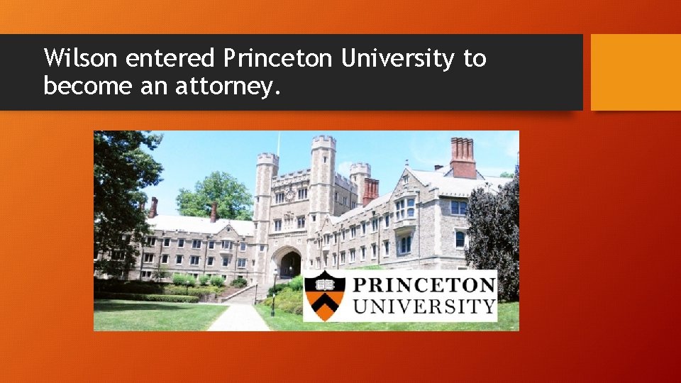 Wilson entered Princeton University to become an attorney. 