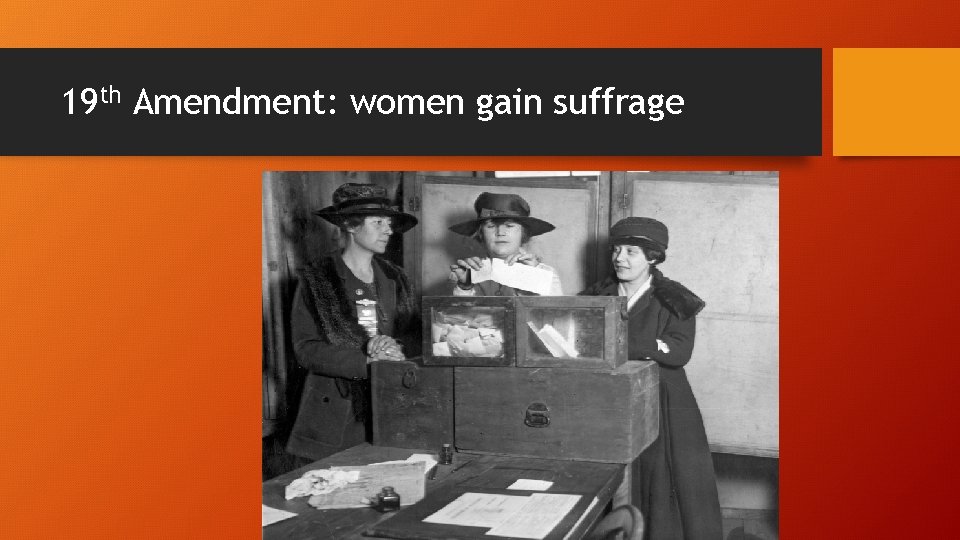 19 th Amendment: women gain suffrage 