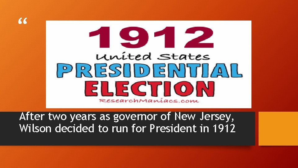 “ ” After two years as governor of New Jersey, Wilson decided to run