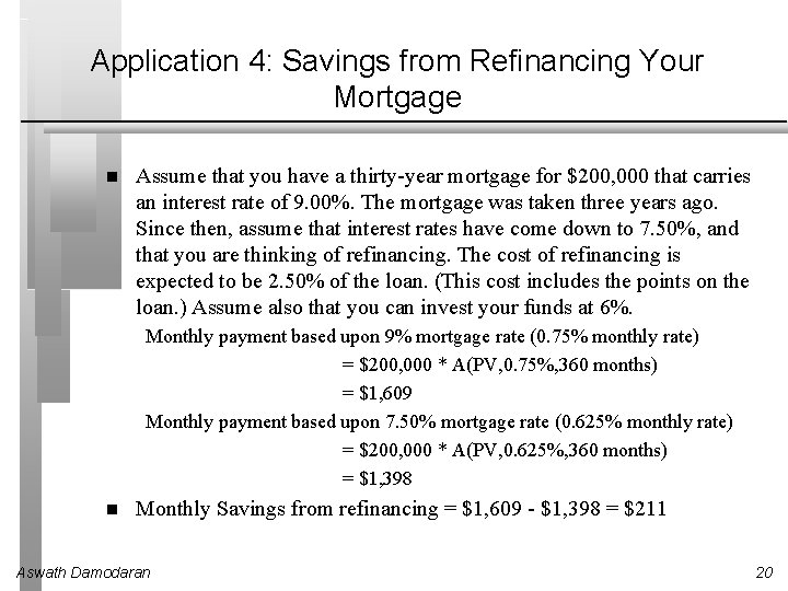 Application 4: Savings from Refinancing Your Mortgage Assume that you have a thirty-year mortgage