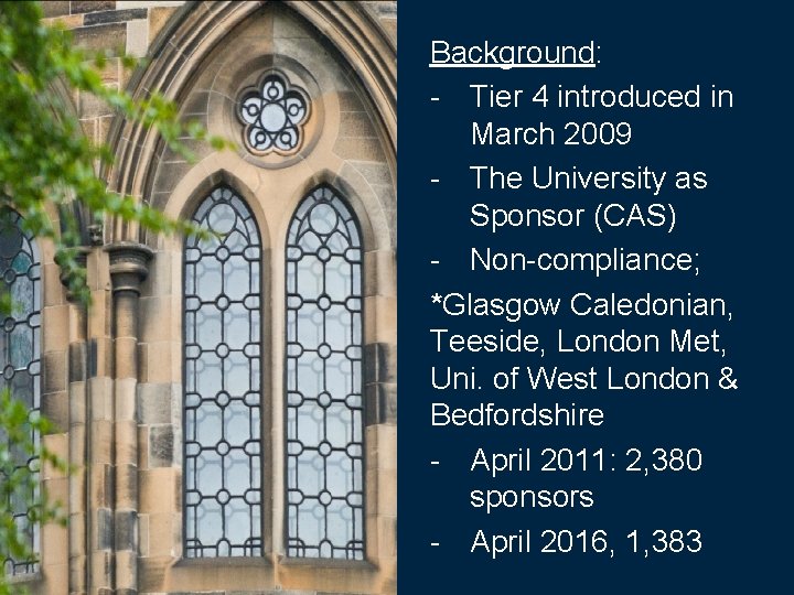 Background: - Tier 4 introduced in March 2009 - The University as Sponsor (CAS)