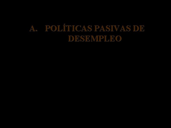 A. POLÍTICAS PASIVAS DE DESEMPLEO La incidencia de las prestaciones por desempleo en la