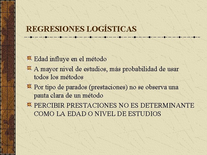 REGRESIONES LOGÍSTICAS Edad influye en el método A mayor nivel de estudios, más probabilidad