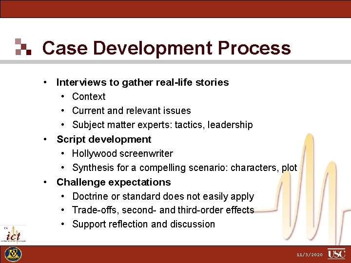 Case Development Process • Interviews to gather real-life stories • Context • Current and