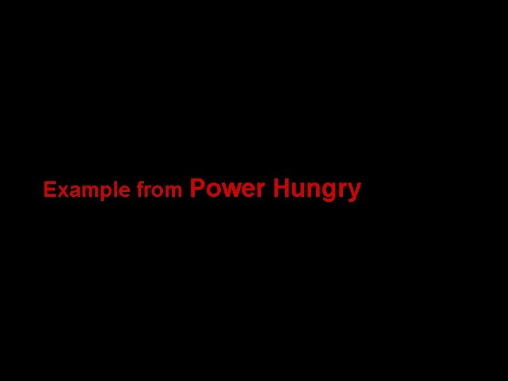 Example from Power Hungry 